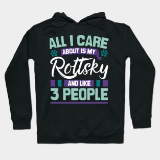 All I Care About Is My Rottsky And Like 3 People Hoodie